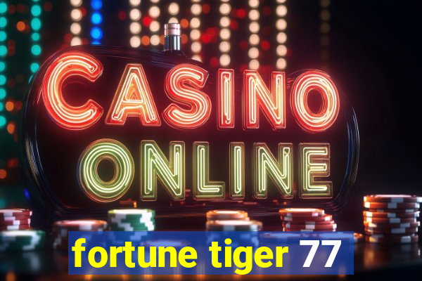 fortune tiger 77